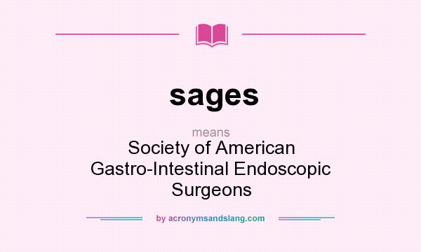 What does sages mean? It stands for Society of American Gastro-Intestinal Endoscopic Surgeons