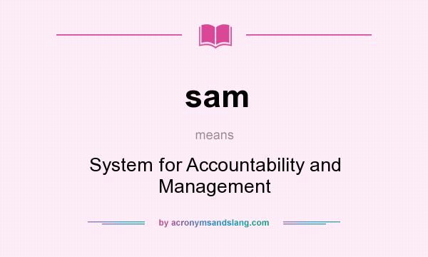 What does sam mean? It stands for System for Accountability and Management