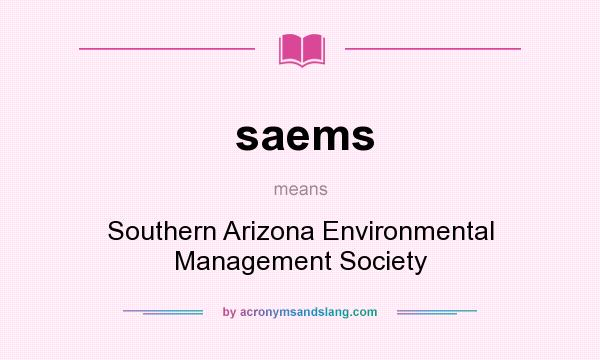 What does saems mean? It stands for Southern Arizona Environmental Management Society