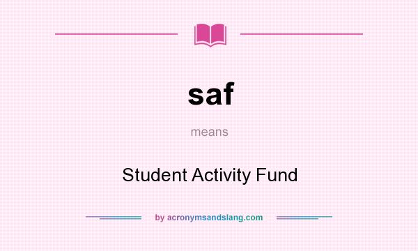 What does saf mean? It stands for Student Activity Fund