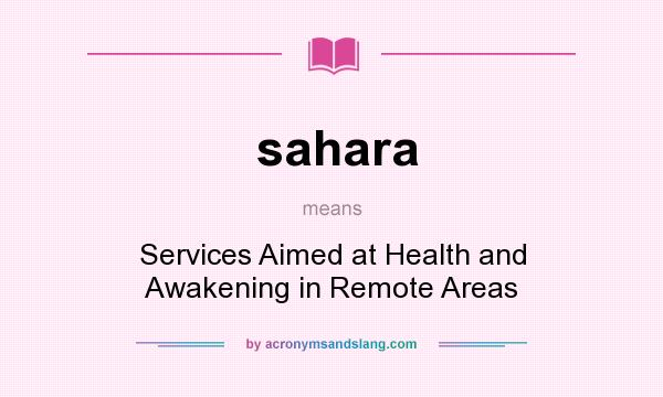 What does sahara mean? It stands for Services Aimed at Health and Awakening in Remote Areas