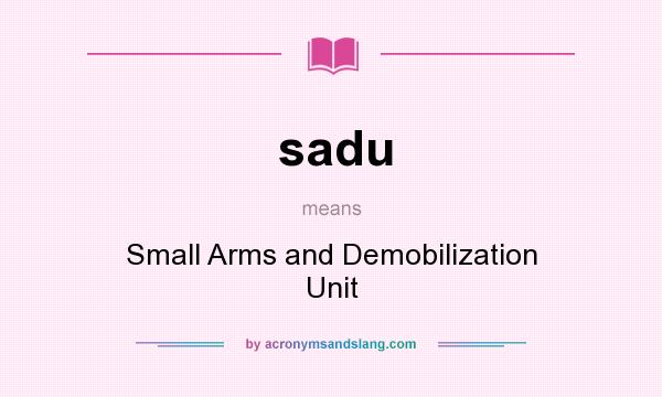 What does sadu mean? It stands for Small Arms and Demobilization Unit