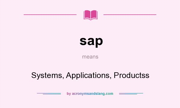 What does sap mean? It stands for Systems, Applications, Productss