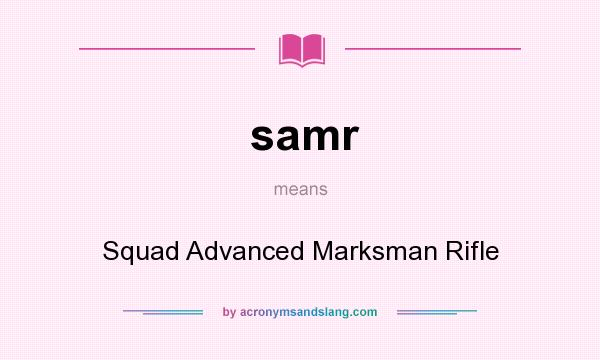 What does samr mean? It stands for Squad Advanced Marksman Rifle