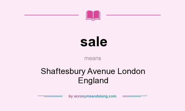 What does sale mean? It stands for Shaftesbury Avenue London England