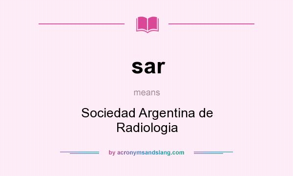 What does sar mean? It stands for Sociedad Argentina de Radiologia