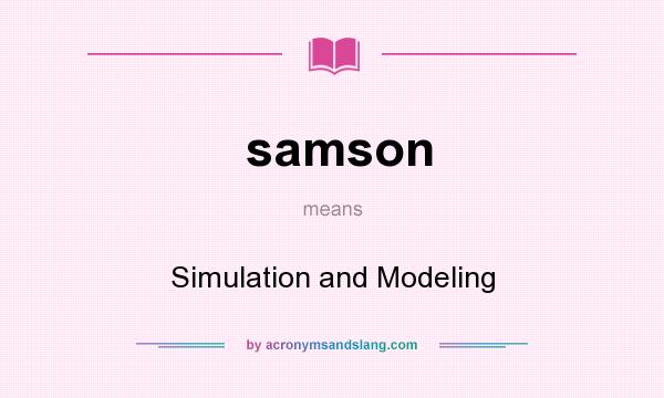 What does samson mean? It stands for Simulation and Modeling