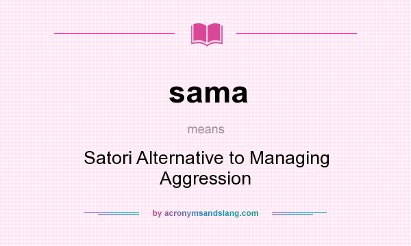 What does sama mean? It stands for Satori Alternative to Managing Aggression
