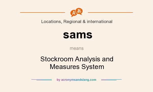 What does sams mean? It stands for Stockroom Analysis and Measures System
