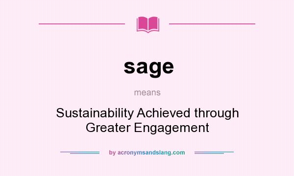 What does sage mean? It stands for Sustainability Achieved through Greater Engagement