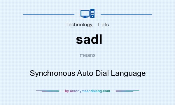 What does sadl mean? It stands for Synchronous Auto Dial Language