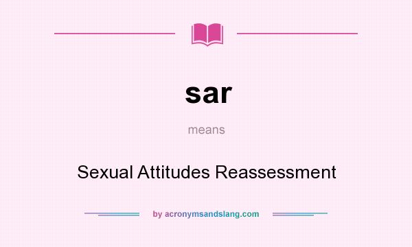 What does sar mean? It stands for Sexual Attitudes Reassessment