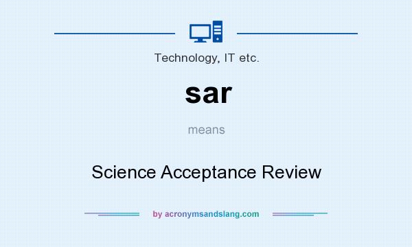 What does sar mean? It stands for Science Acceptance Review