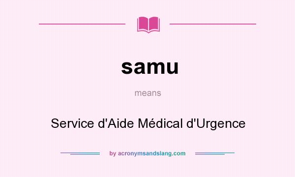 What does samu mean? It stands for Service d`Aide Médical d`Urgence
