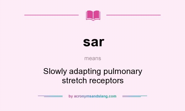 What does sar mean? It stands for Slowly adapting pulmonary stretch receptors