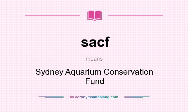 What does sacf mean? It stands for Sydney Aquarium Conservation Fund