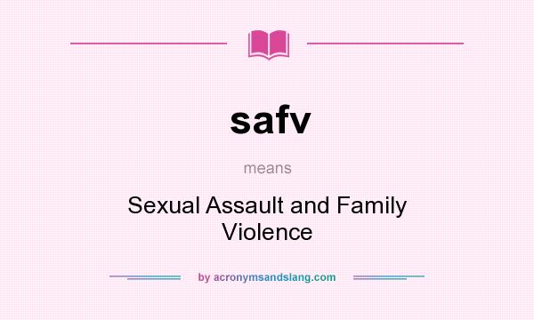 What does safv mean? It stands for Sexual Assault and Family Violence
