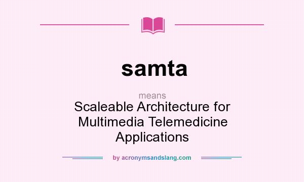 What does samta mean? It stands for Scaleable Architecture for Multimedia Telemedicine Applications