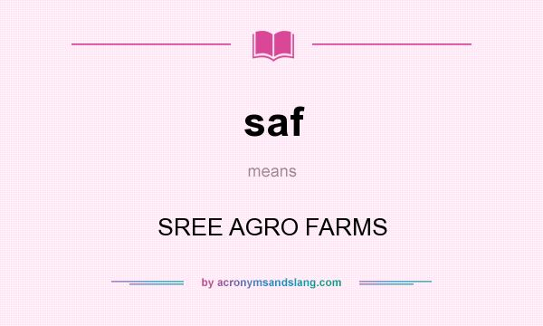 What does saf mean? It stands for SREE AGRO FARMS