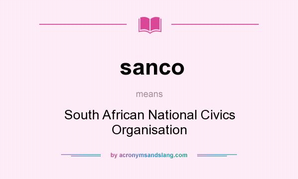 What does sanco mean? It stands for South African National Civics Organisation