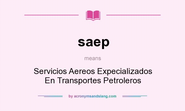 What does saep mean? It stands for Servicios Aereos Expecializados En Transportes Petroleros