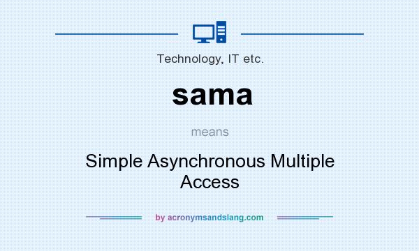 What does sama mean? It stands for Simple Asynchronous Multiple Access