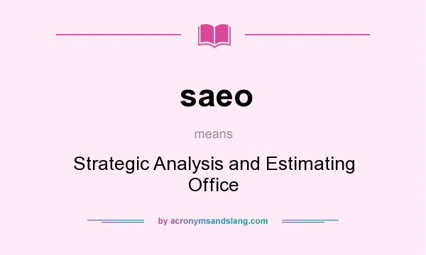 What does saeo mean? It stands for Strategic Analysis and Estimating Office