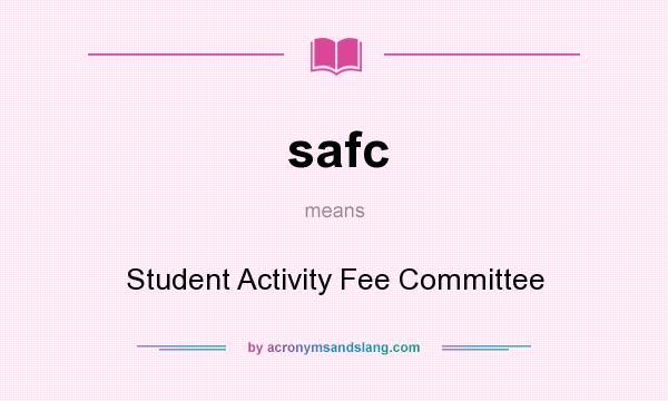 What does safc mean? It stands for Student Activity Fee Committee