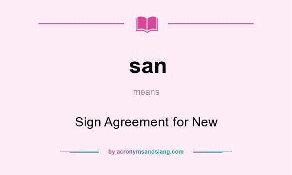 What does san mean? It stands for Sign Agreement for New