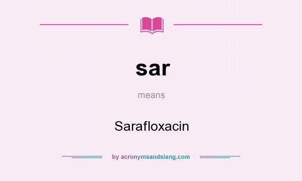 What does sar mean? It stands for Sarafloxacin