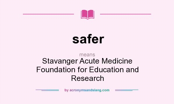 What does safer mean? It stands for Stavanger Acute Medicine Foundation for Education and Research