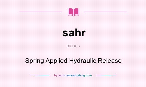 What does sahr mean? It stands for Spring Applied Hydraulic Release