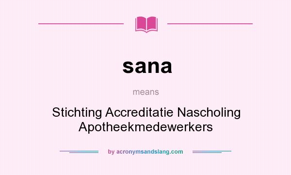 What does sana mean? It stands for Stichting Accreditatie Nascholing Apotheekmedewerkers