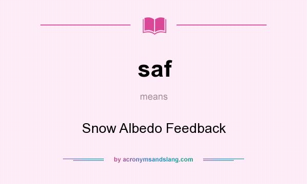 What does saf mean? It stands for Snow Albedo Feedback