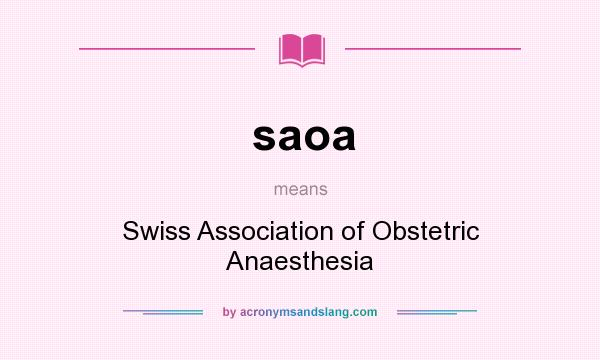 What does saoa mean? It stands for Swiss Association of Obstetric Anaesthesia