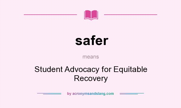 What does safer mean? It stands for Student Advocacy for Equitable Recovery