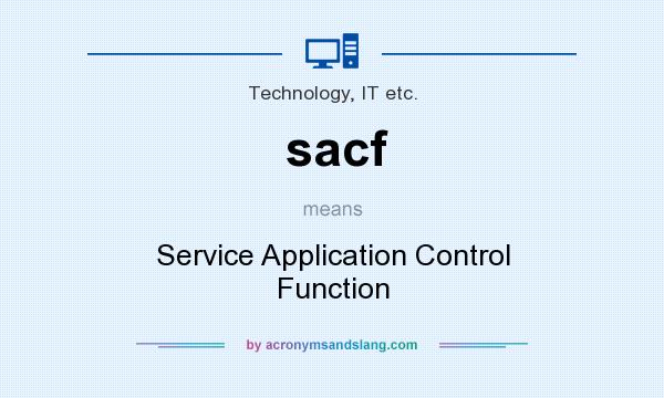 What does sacf mean? It stands for Service Application Control Function