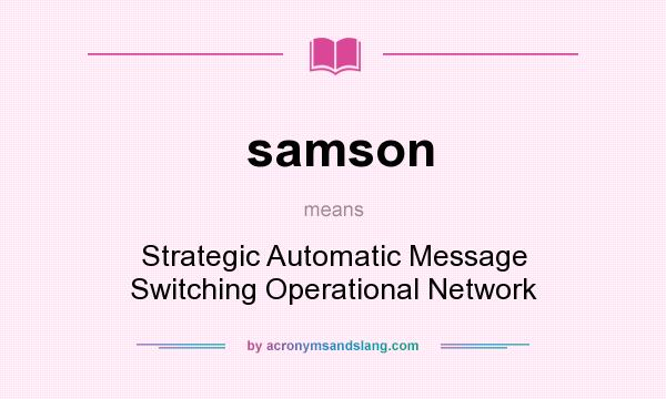 What does samson mean? It stands for Strategic Automatic Message Switching Operational Network
