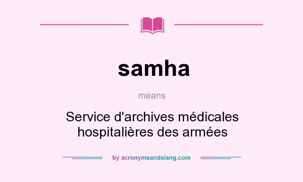 What does samha mean? It stands for Service d`archives médicales hospitalières des armées