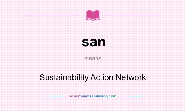 What does san mean? It stands for Sustainability Action Network