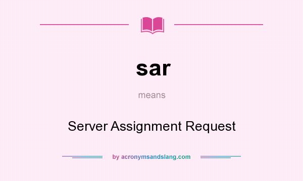 What does sar mean? It stands for Server Assignment Request