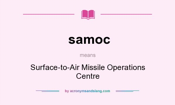 What does samoc mean? It stands for Surface-to-Air Missile Operations Centre