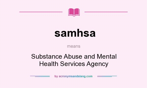 What does samhsa mean? It stands for Substance Abuse and Mental Health Services Agency