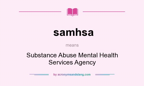 What does samhsa mean? It stands for Substance Abuse Mental Health Services Agency
