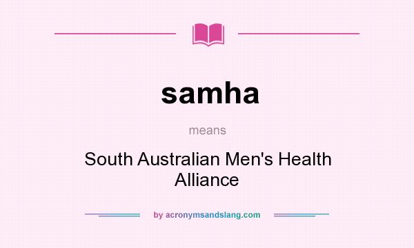 What does samha mean? It stands for South Australian Men`s Health Alliance