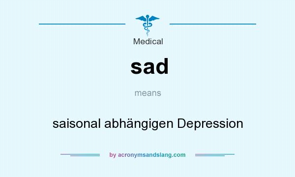 What does sad mean? It stands for saisonal abhängigen Depression