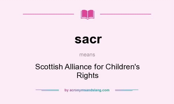 What does sacr mean? It stands for Scottish Alliance for Children`s Rights