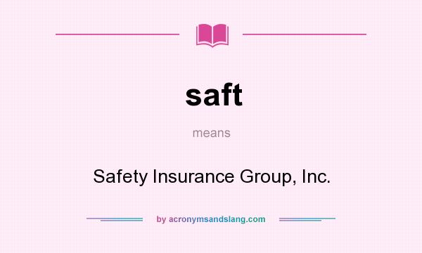 What does saft mean? It stands for Safety Insurance Group, Inc.