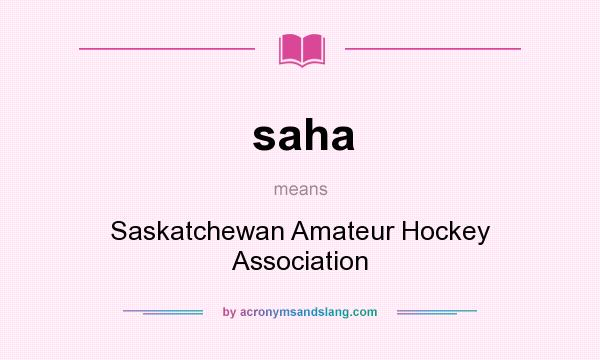 What does saha mean? It stands for Saskatchewan Amateur Hockey Association
