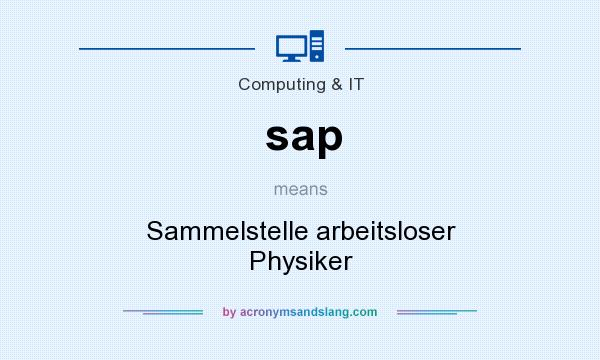 What does sap mean? It stands for Sammelstelle arbeitsloser Physiker